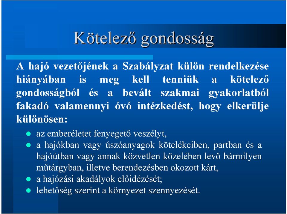 fenyegető veszélyt, a hajókban vagy úszóanyagok kötelékeiben, partban és a hajóútban vagy annak közvetlen közelében levő