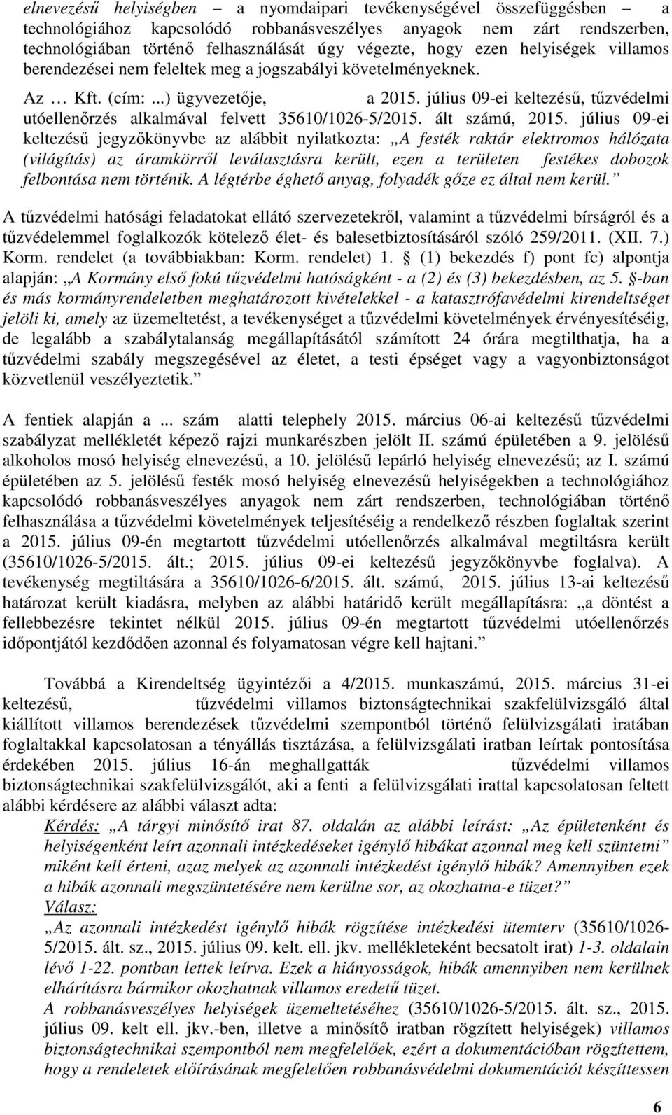 július 09-ei keltezésű, tűzvédelmi utóellenőrzés alkalmával felvett 35610/1026-5/2015. ált számú, 2015.