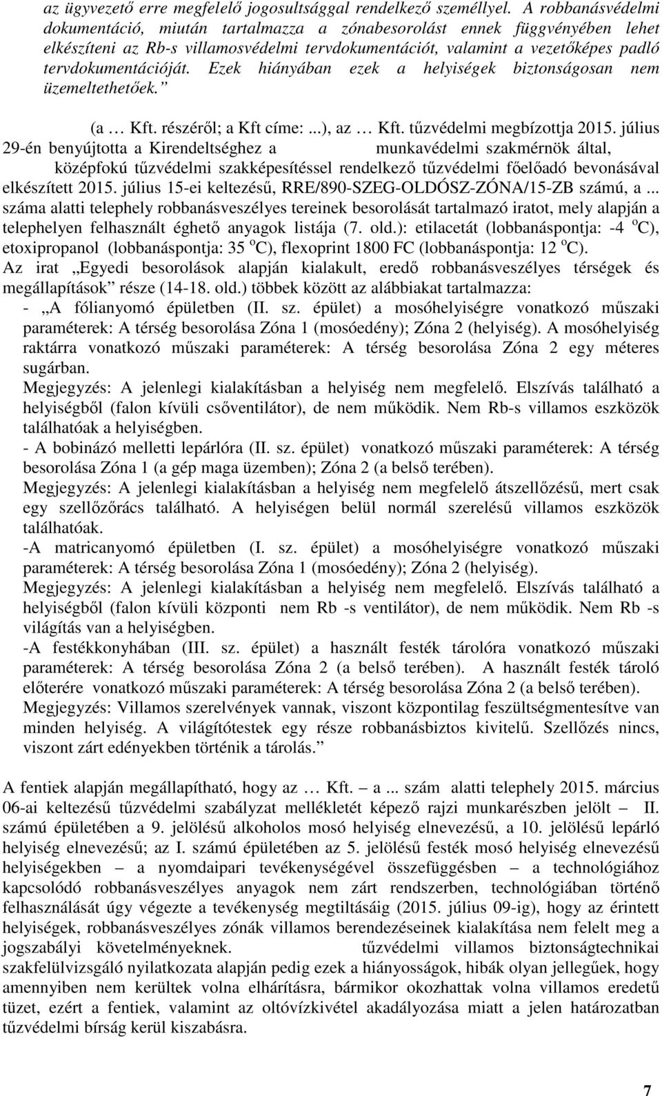 Ezek hiányában ezek a helyiségek biztonságosan nem üzemeltethetőek. Vass Zoltán (a Kft. részéről; a Kft címe:...), az Kft. tűzvédelmi megbízottja 2015.