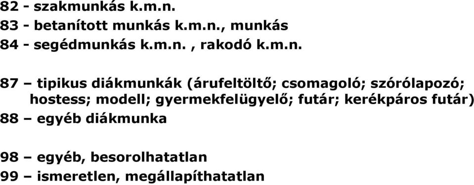 szórólapozó; hostess; modell; gyermekfelügyelő; futár; kerékpáros futár)