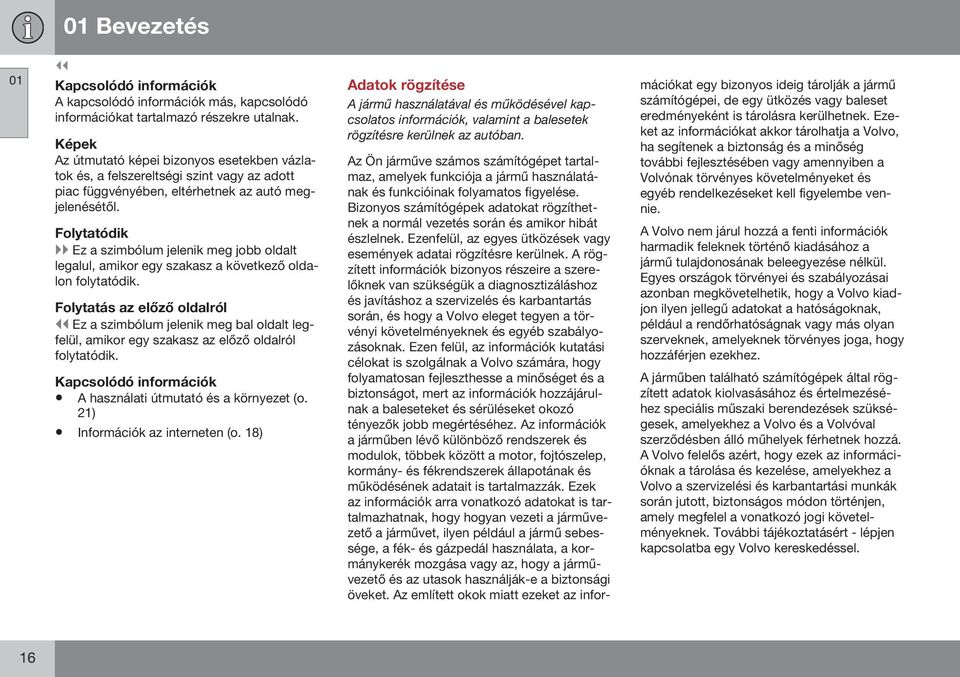 Folytatódik }} Ez a szimbólum jelenik meg jobb oldalt legalul, amikor egy szakasz a következő oldalon folytatódik.
