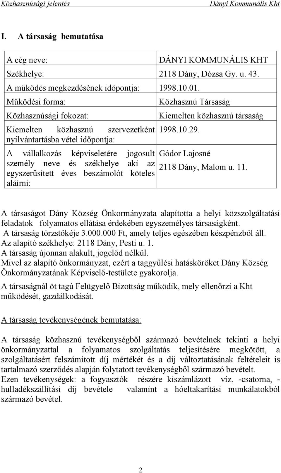 beszámolót köteles aláírni: Közhasznú Társaság Kiemelten közhasznú társaság 1998.10.29. Gódor Lajosné 2118 Dány, Malom u. 11.