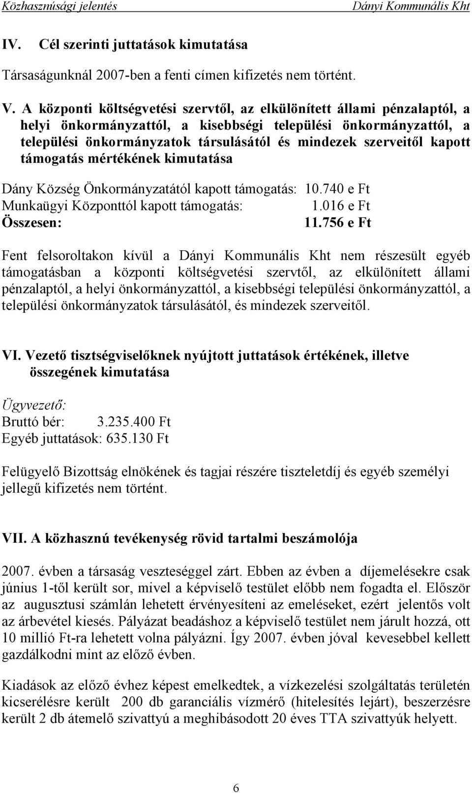 szerveitől kapott támogatás mértékének kimutatása Dány Község Önkormányzatától kapott támogatás: 10.740 e Ft Munkaügyi Központtól kapott támogatás: 1.016 e Ft Összesen: 11.