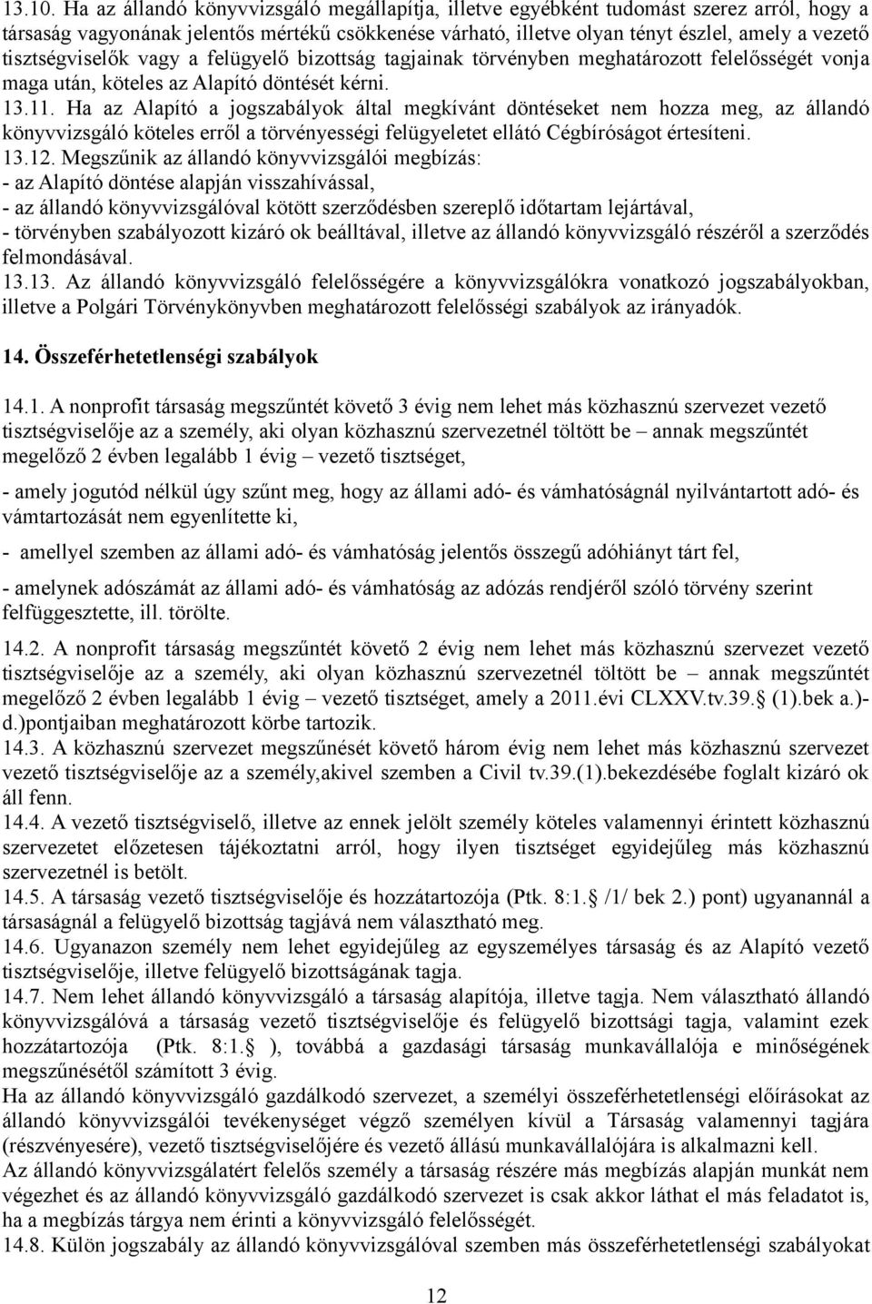 tisztségviselők vagy a felügyelő bizottság tagjainak törvényben meghatározott felelősségét vonja maga után, köteles az Alapító döntését kérni. 13.11.
