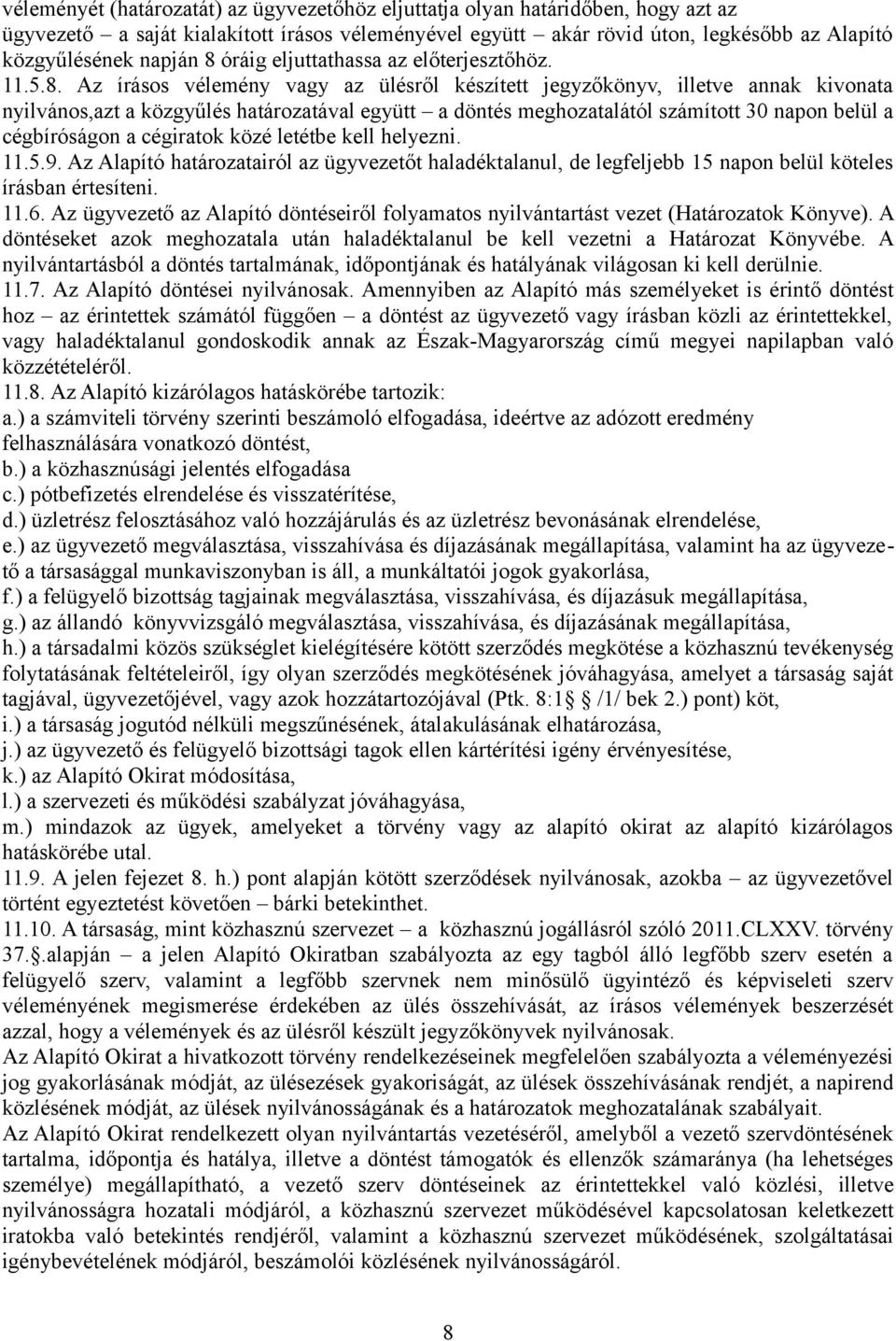 meghozatalától számított 30 napon belül a cégbíróságon a cégiratok közé letétbe kell helyezni. 11.5.9.