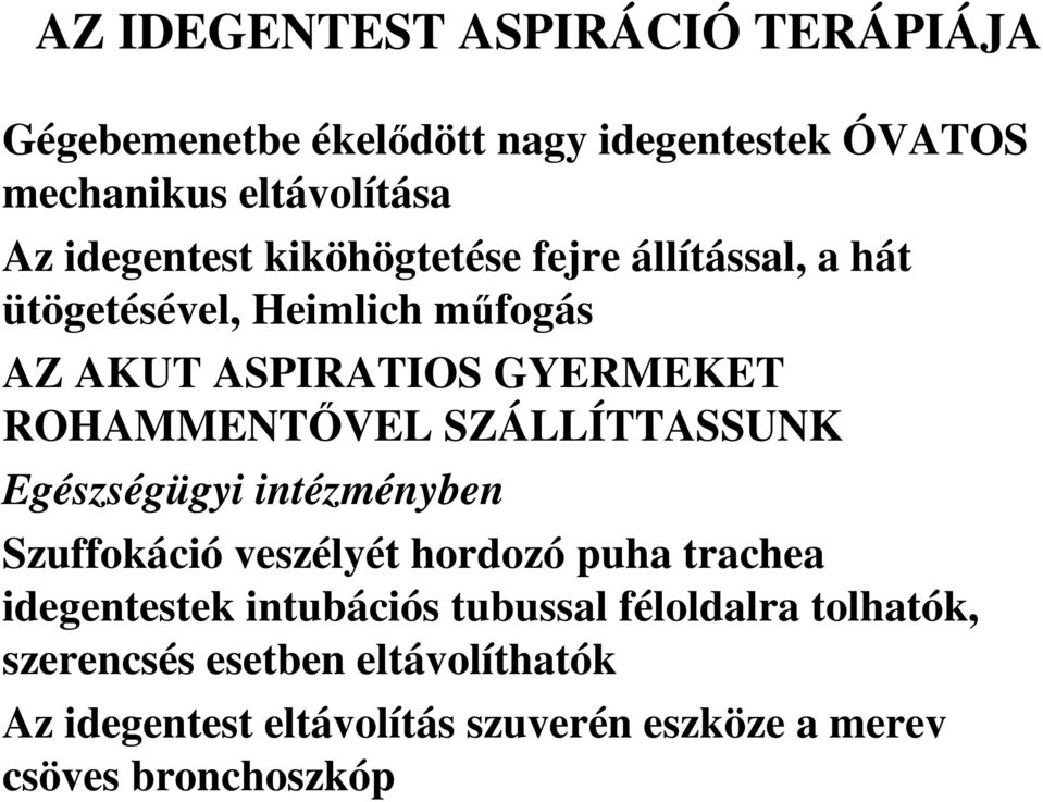 ROHAMMENTİVEL SZÁLLÍTTASSUNK Egészségügyi intézményben Szuffokáció veszélyét hordozó puha trachea idegentestek