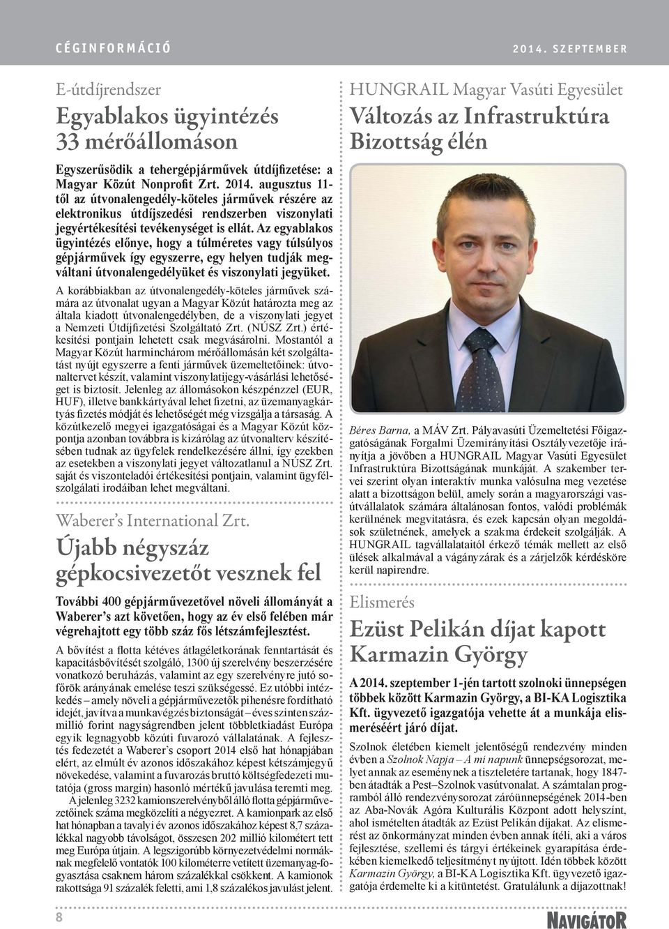 Az egyablakos ügyintézés előnye, hogy a túlméretes vagy túlsúlyos gépjárművek így egyszerre, egy helyen tudják megváltani útvonalengedélyüket és viszonylati jegyüket.