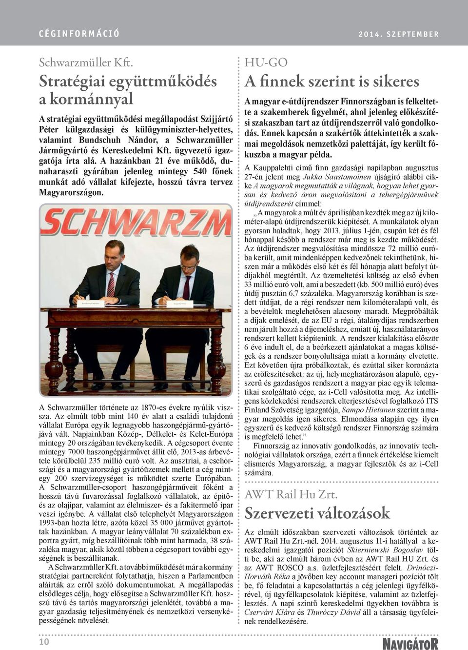 Kereskedelmi Kft. ügyvezető igazgatója írta alá. A hazánkban 21 éve működő, dunaharaszti gyárában jelenleg mintegy 540 főnek munkát adó vállalat kifejezte, hosszú távra tervez Magyarországon.