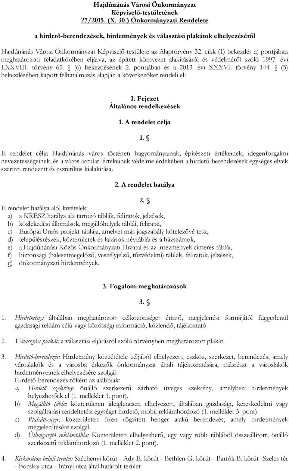 cikk (1) bekezdés a) pontjában meghatározott feladatkörében eljárva, az épített környezet alakításáról és védelmérıl szóló 1997. évi LXXVIII. törvény 62. (6) bekezdésének 2. pontjában és a 2013.