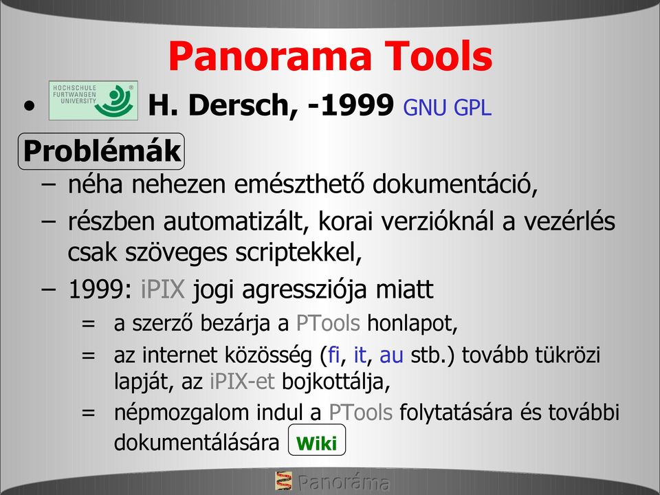 verzióknál a vezérlés csak szöveges scriptekkel, 1999: ipix jogi agressziója miatt = a szerző