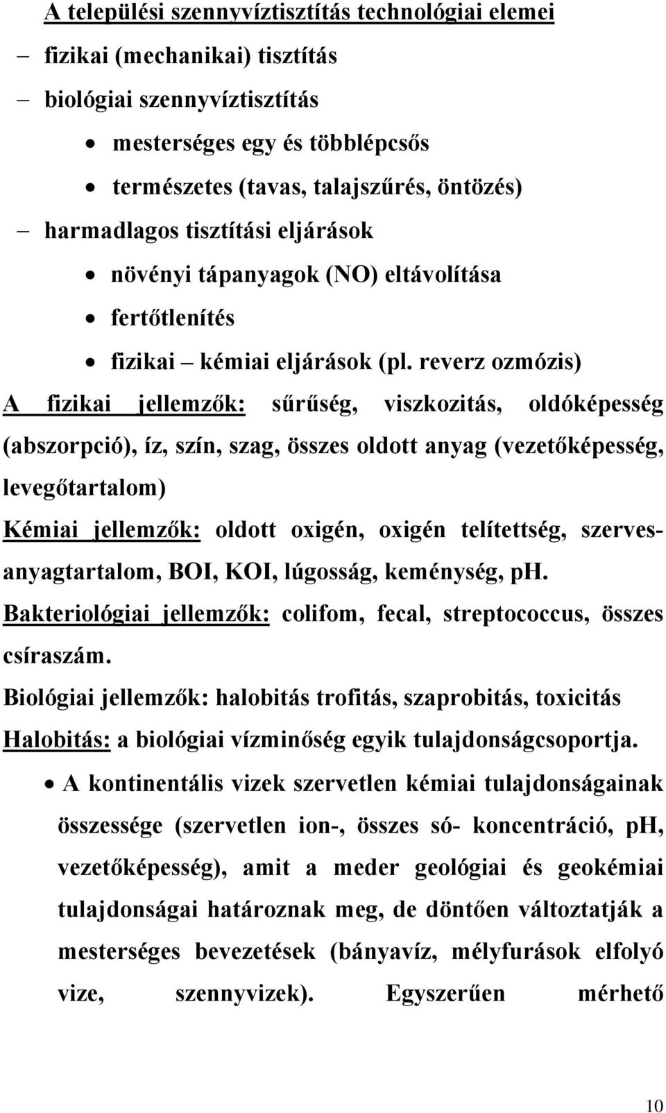 reverz ozmózis) A fizikai jellemzők: sűrűség, viszkozitás, oldóképesség (abszorpció), íz, szín, szag, összes oldott anyag (vezetőképesség, levegőtartalom) Kémiai jellemzők: oldott oxigén, oxigén