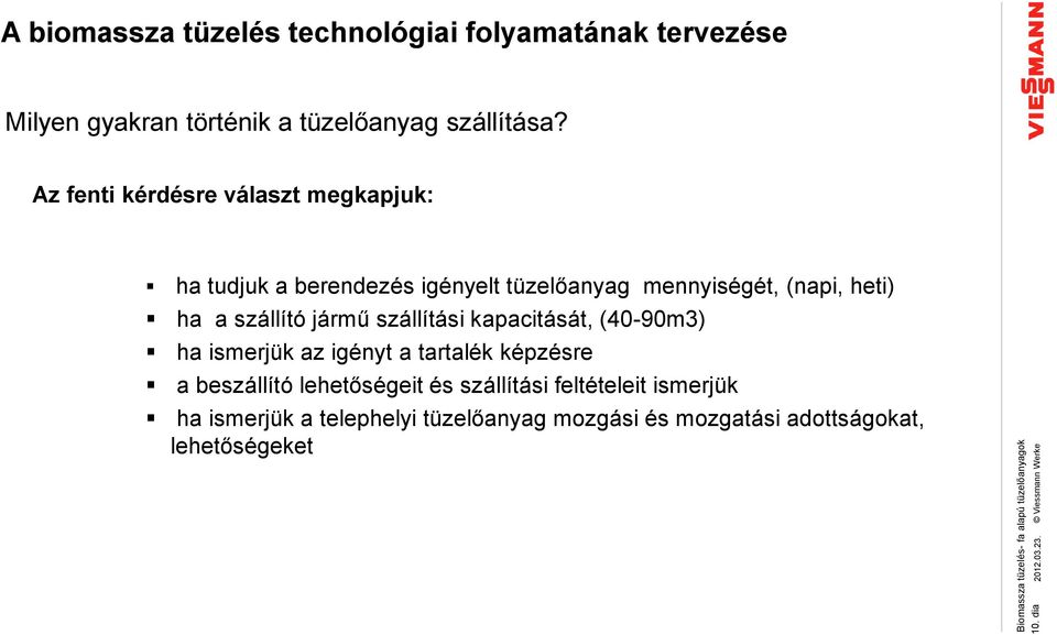 Az fenti kérdésre választ megkapjuk: ha tudjuk a berendezés igényelt tüzelőanyag mennyiségét, (napi, heti) ha a