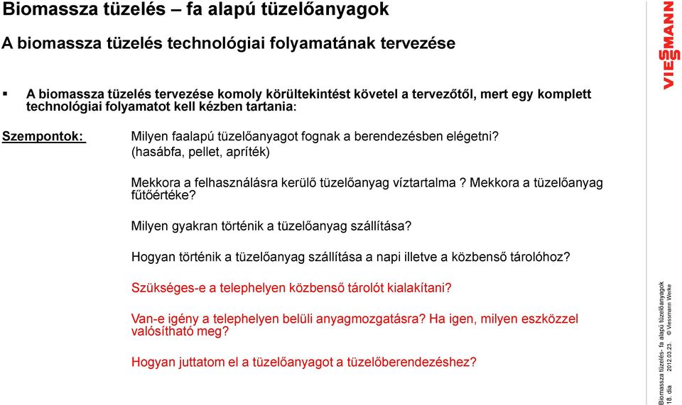 technológiai folyamatot kell kézben tartania: Szempontok: Milyen faalapú tüzelőanyagot fognak a berendezésben elégetni?