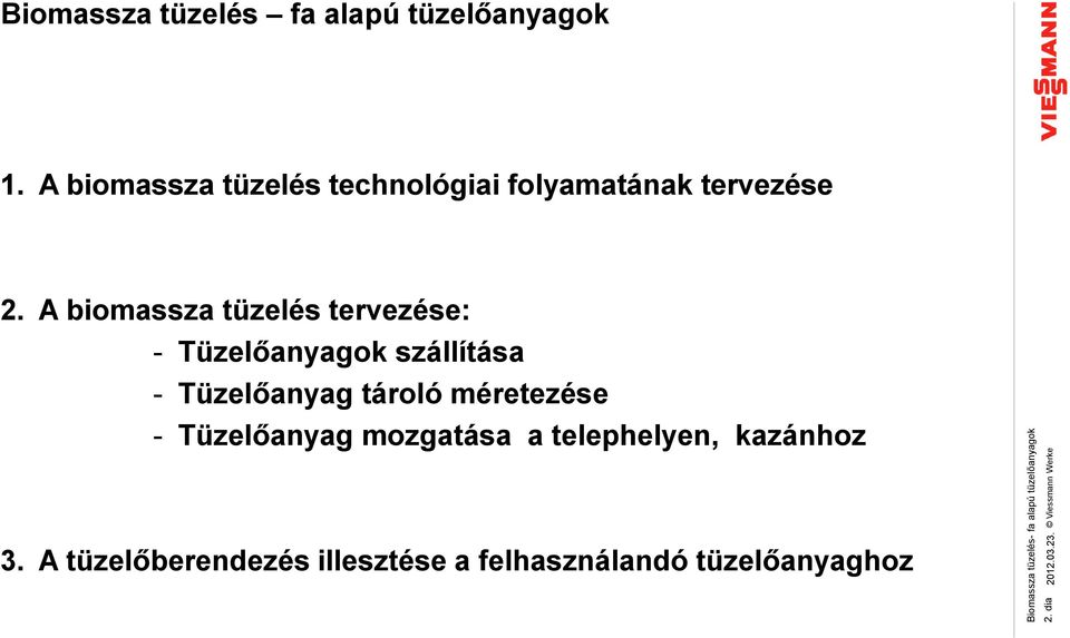 A biomassza tüzelés tervezése: - Tüzelőanyagok szállítása - Tüzelőanyag tároló
