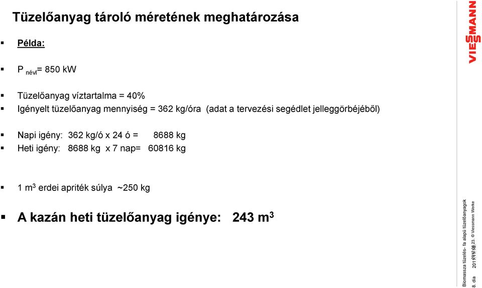 40% Igényelt tüzelőanyag mennyiség = 362 kg/óra (adat a tervezési segédlet