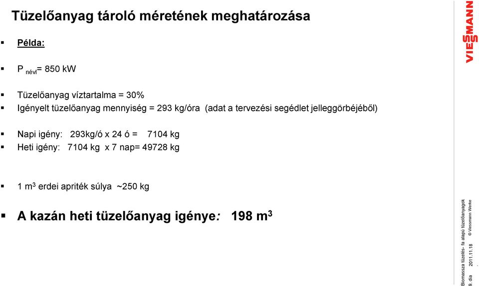 víztartalma = 30% Igényelt tüzelőanyag mennyiség = 293 kg/óra (adat a tervezési segédlet