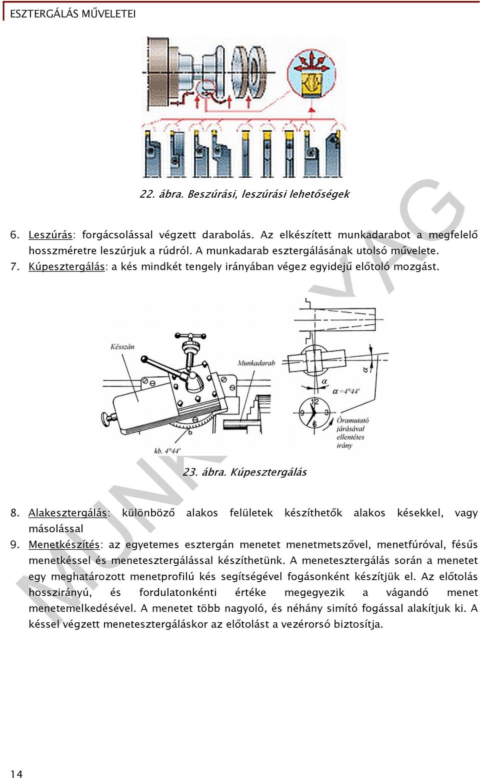 Alakesztergálás: különböző alakos felületek készíthetők alakos késekkel, vagy másolással 9.