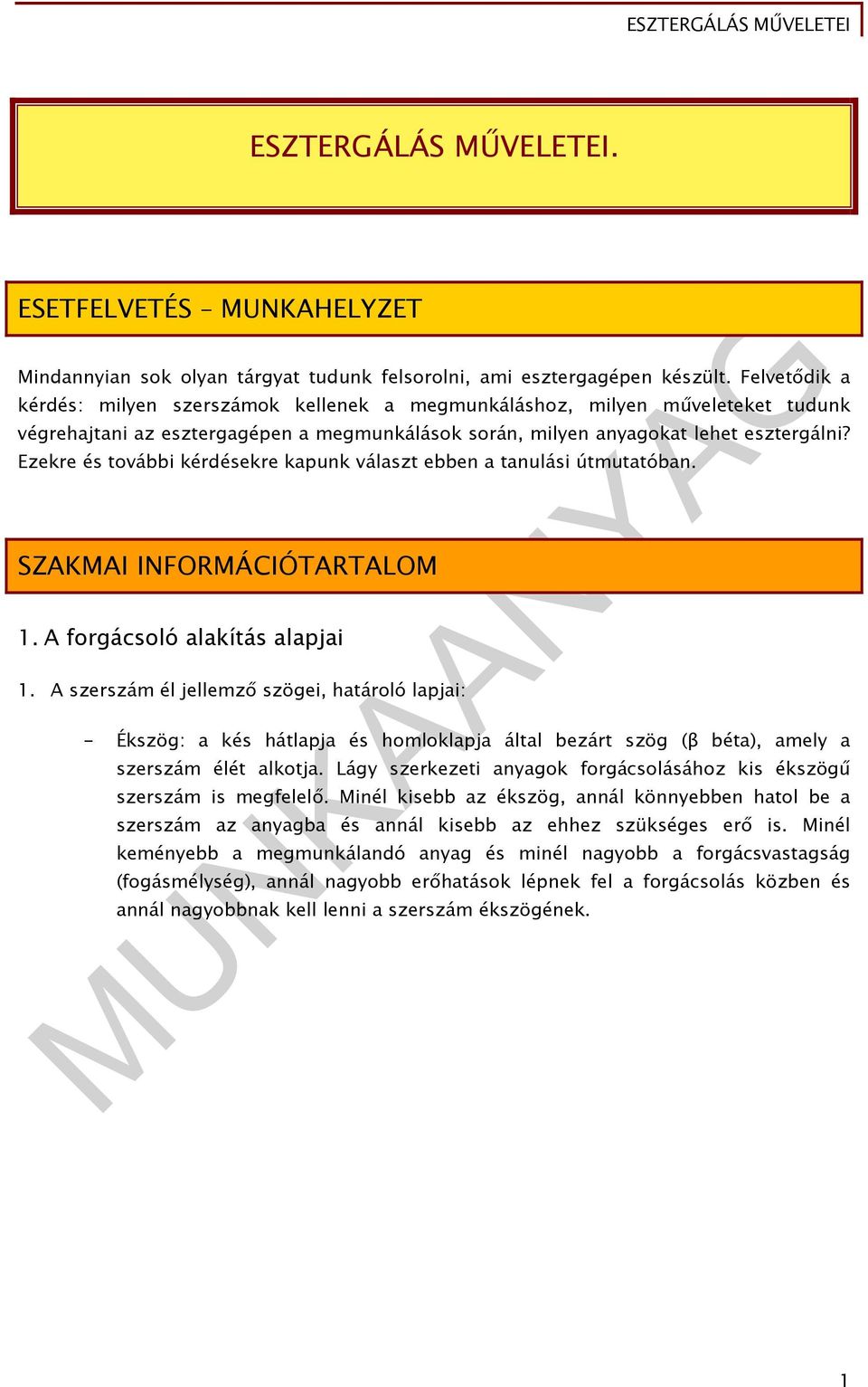 Ezekre és további kérdésekre kapunk választ ebben a tanulási útmutatóban. SZAKMAI INFORMÁCIÓTARTALOM 1. A forgácsoló alakítás alapjai 1.