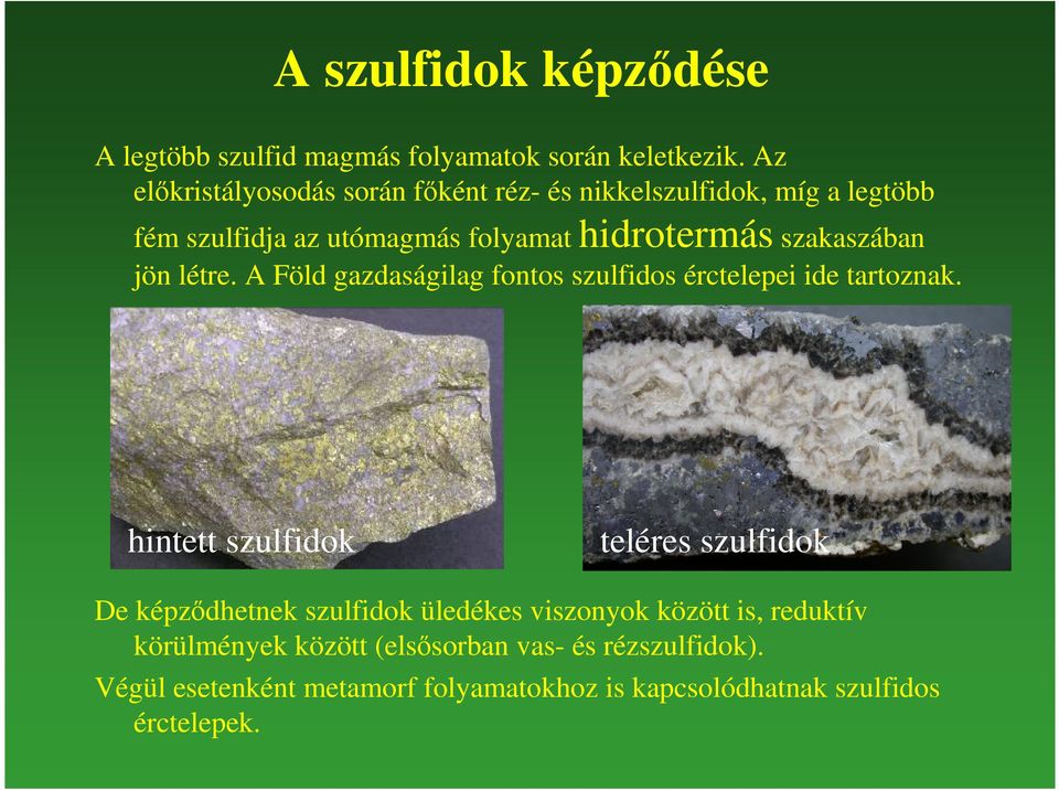 szakaszában jön létre. A Föld gazdaságilag fontos szulfidos érctelepei ide tartoznak.