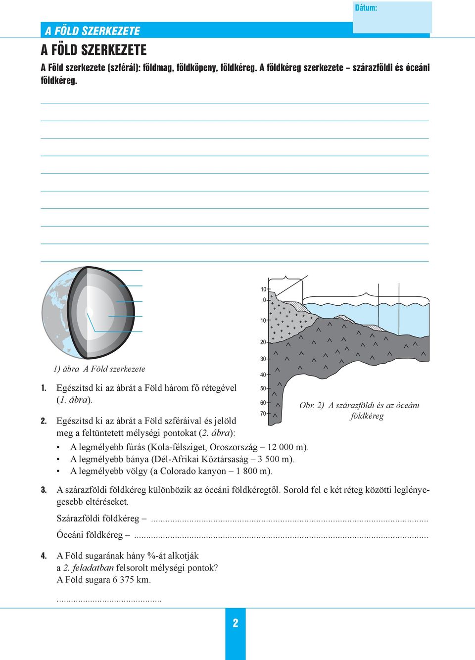 ábra): A legmélyebb fúrás (Kola-félsziget, Oroszország 12 000 m). A legmélyebb bánya (Dél-Afrikai Köztársaság 3 500 m). A legmélyebb völgy (a Colorado kanyon 1 800 m). 3. A szárazföldi földkéreg különbözik az óceáni földkéregtől.