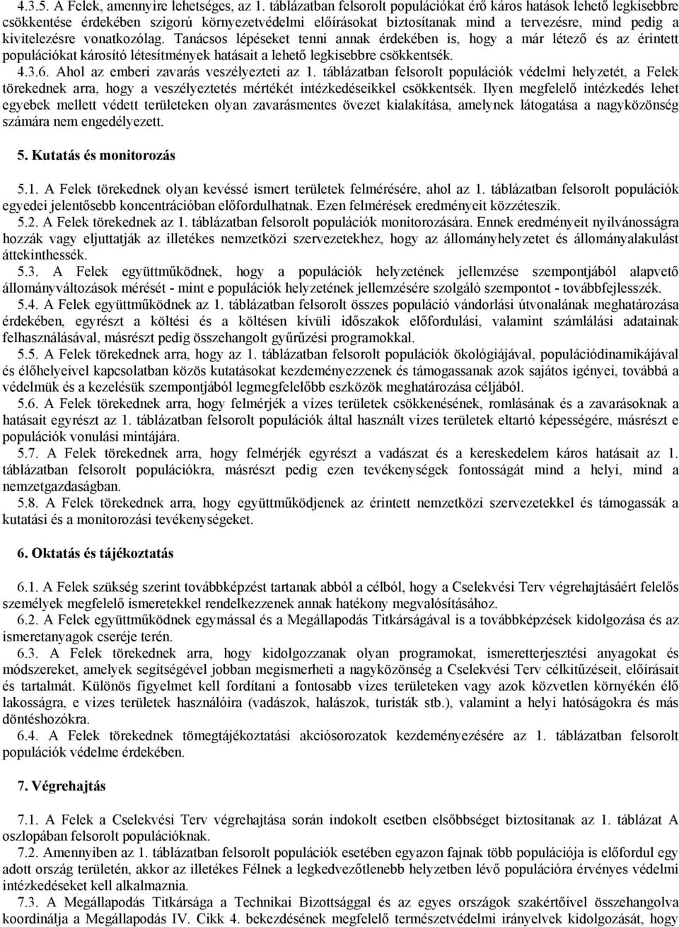 vonatkozólag. Tanácsos lépéseket tenni annak érdekében is, hogy a már létező és az érintett populációkat károsító létesítmények hatásait a lehető legkisebbre csökkentsék. 4.3.6.