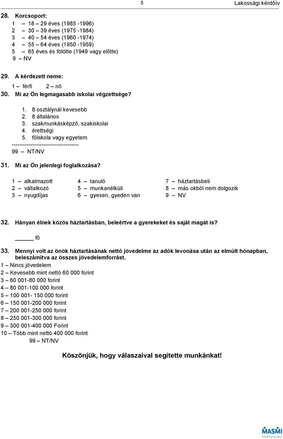 főiskola vagy egyetem ------------------------------------ 99 NT/NV 31. Mi az Ön jelenlegi foglalkozása?