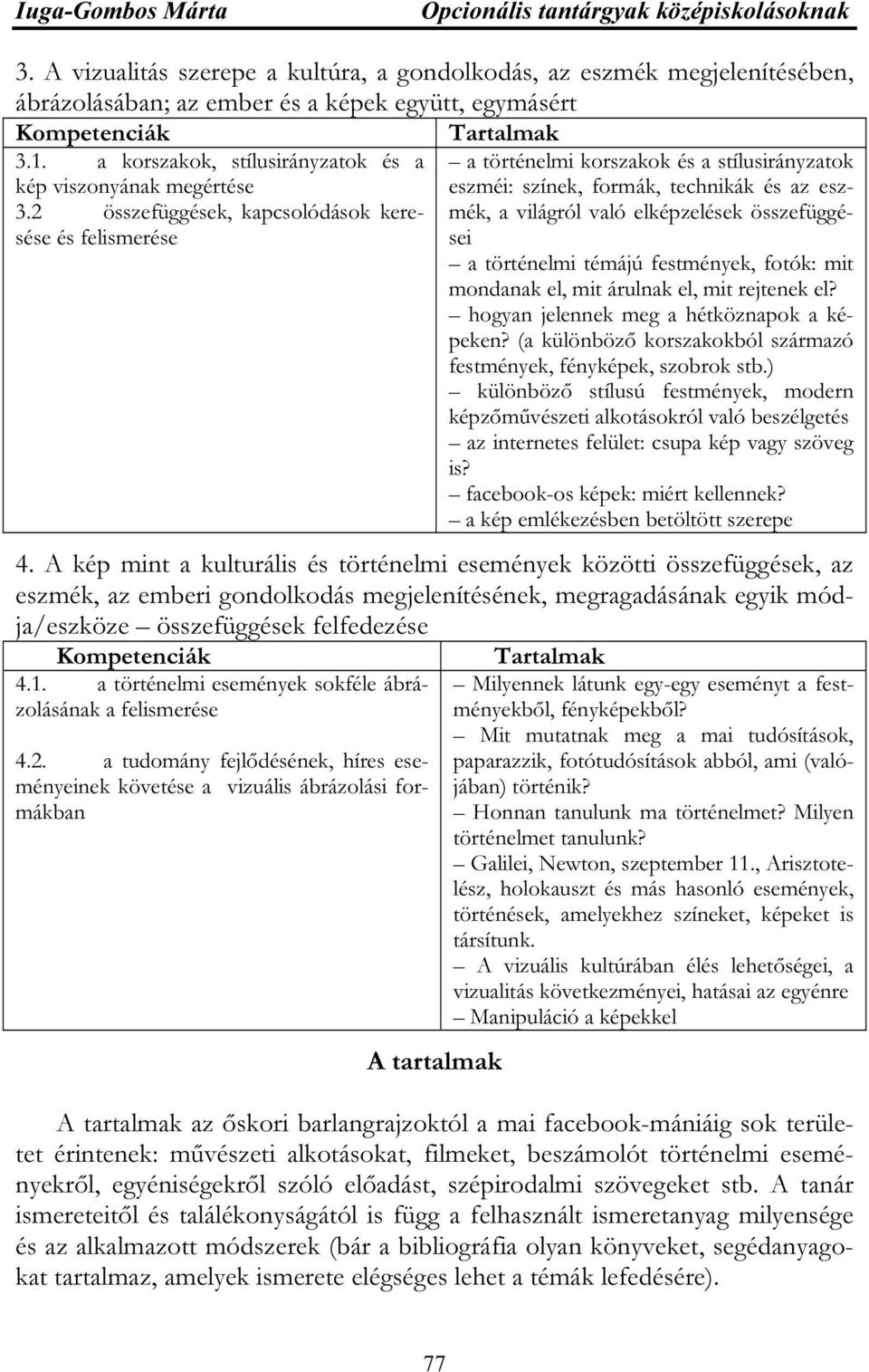 2 összefüggések, kapcsolódások keresése és felismerése sei a történelmi témájú festmények, fotók: mit mondanak el, mit árulnak el, mit rejtenek el? hogyan jelennek meg a hétköznapok a képeken?