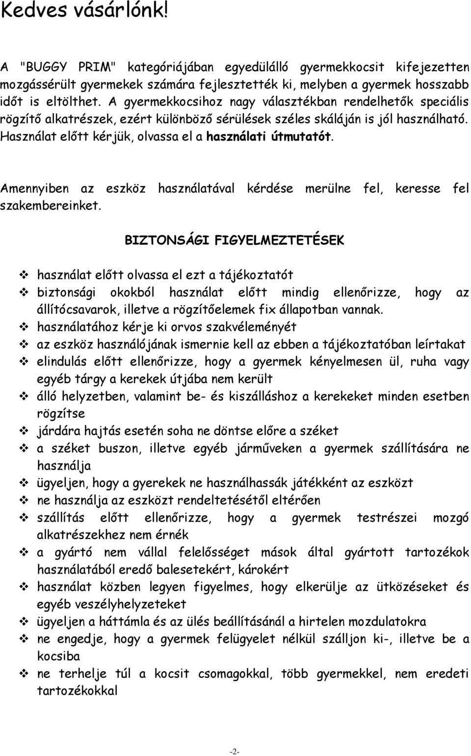 Amennyiben az eszköz használatával kérdése merülne fel, keresse fel szakembereinket.