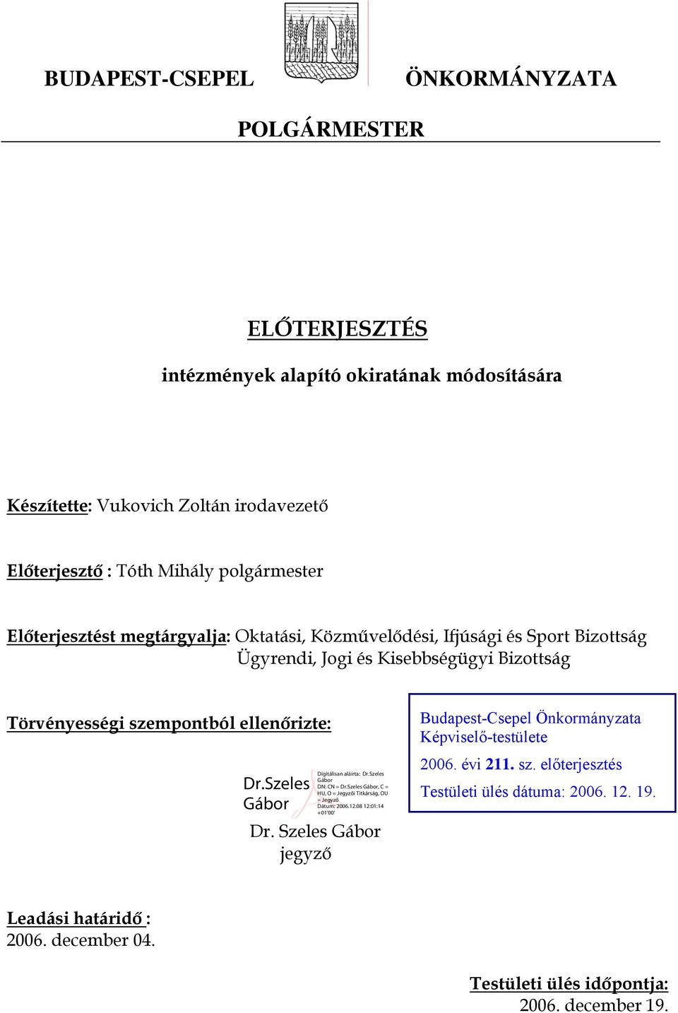 Kisebbségügyi Bizottság Törvényességi szempontból ellenőrizte: Budapest-Csepel Önkormányzata Képviselő-testülete 2006. évi 211. sz. előterjesztés Testületi ülés dátuma: 2006.