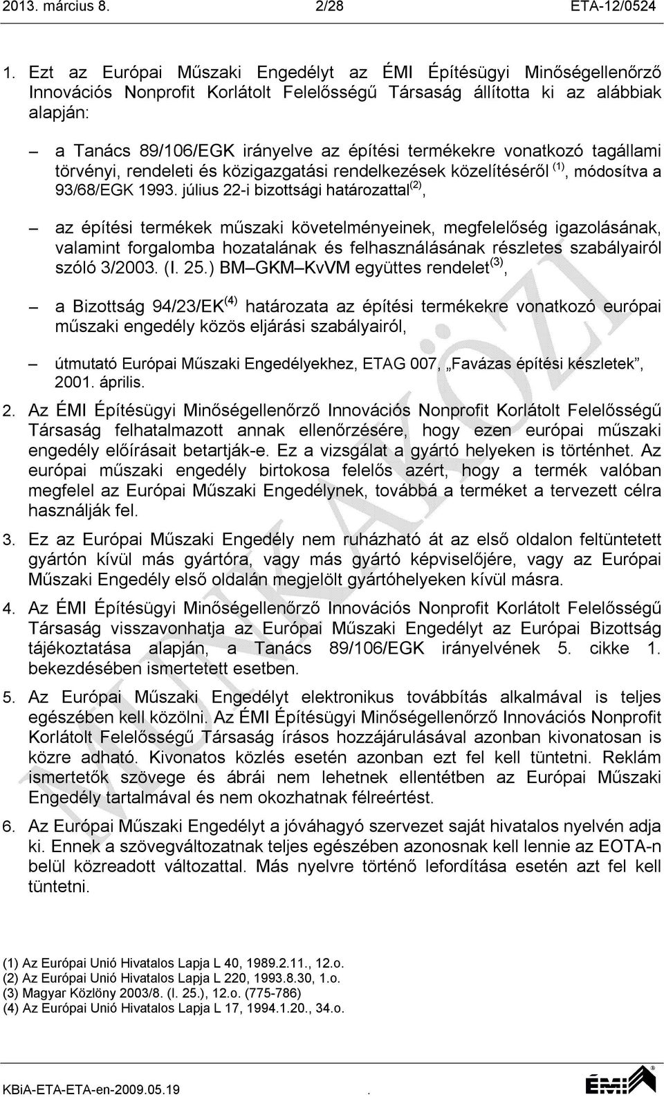 termékekre vonatkozó tagállami törvényi, rendeleti és közigazgatási rendelkezések közelítéséről (1), módosítva a 93/68/EGK 1993.