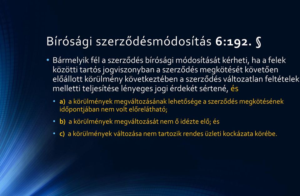 előállott körülmény következtében a szerződés változatlan feltételek melletti teljesítése lényeges jogi érdekét sértené, és a) a