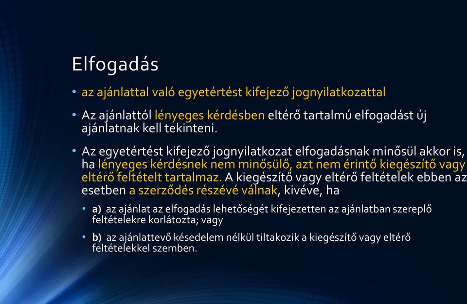 Az egyetértést kifejező jognyilatkozat elfogadásnak minősül akkor is, ha lényeges kérdésnek nem minősülő, azt nem érintő kiegészítő vagy eltérő feltételt