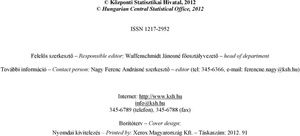 Ferenc Andrásné szerkesztő editor (tel: 345-6366, e-mail: ferencne.nagy@ksh.hu) Internet: http://www.ksh.hu info@ksh.