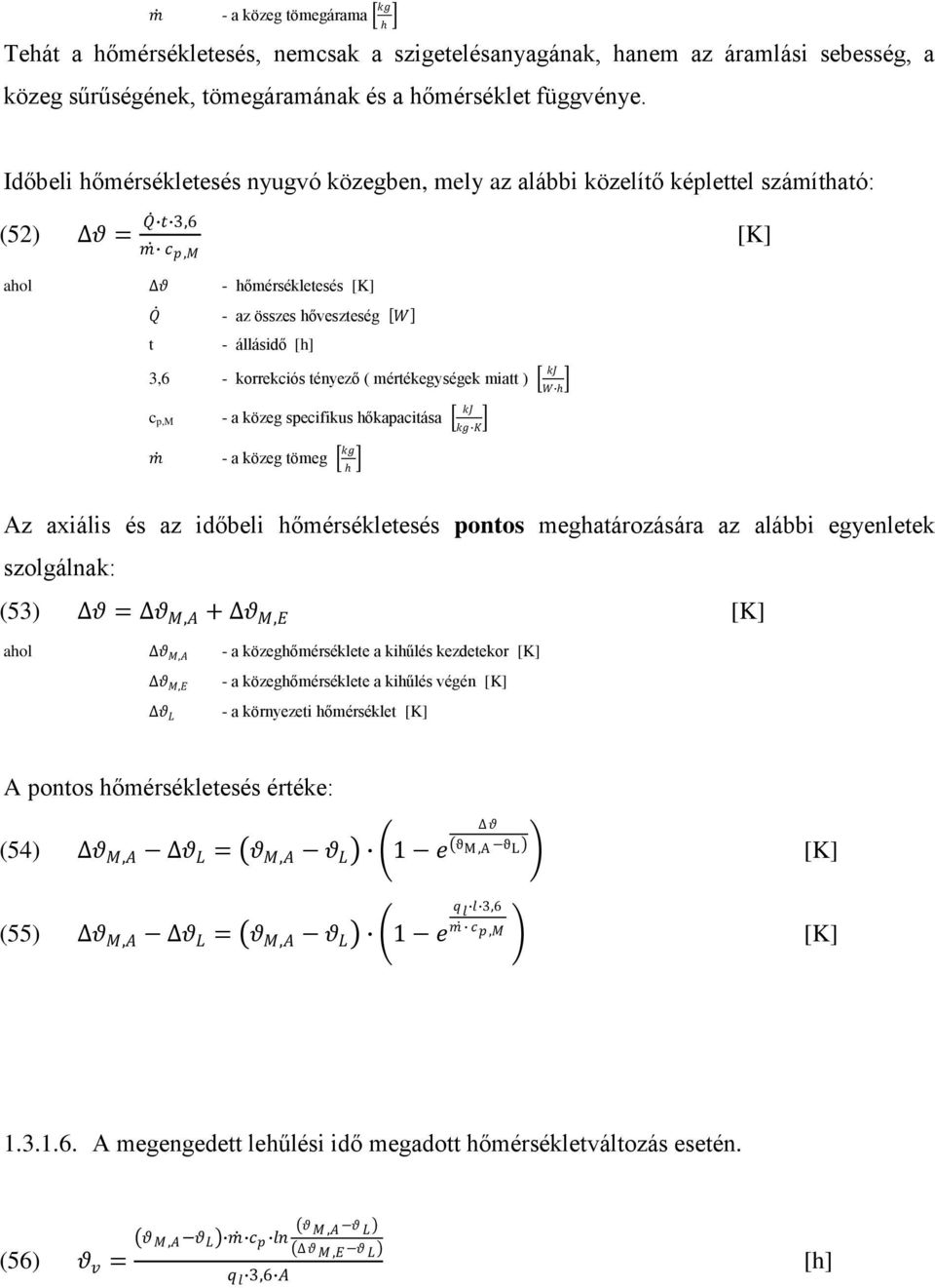 tényező ( értékegységek iatt ) c p,m - a közeg specifikus hőkapacitása - a közeg töeg kg kj kg K kj Az axiális és az időbeli hőérsékletesés pontos eghatározására az alábbi egyenletek szolgálnak: (53)