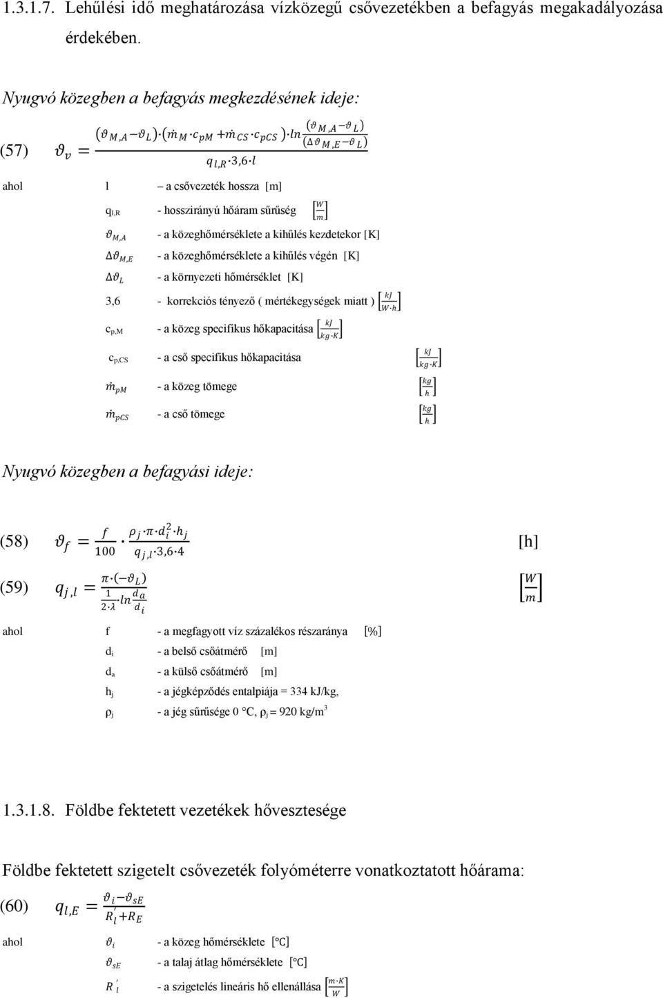 sűrűség - a közeghőérséklete a kihűlés kezdetekor - a közeghőérséklete a kihűlés végén - a környezeti hőérséklet 3,6 - korrekciós tényező ( értékegységek iatt ) c p,m c p,cs pm pcs - a közeg