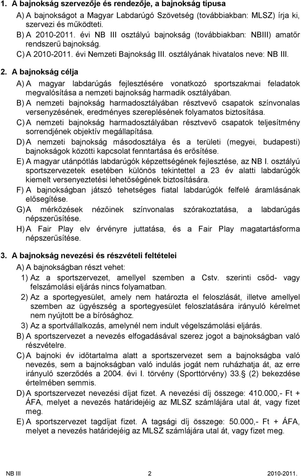 10-2011. évi Nemzeti Bajnokság III. osztályának hivatalos neve: NB III. 2.