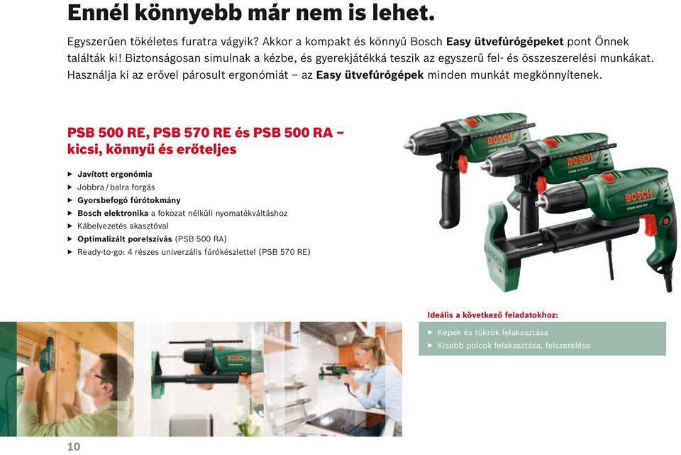 Használja ki az erővel párosult ergonómiát az Easy tvefúrógépek minden munkát megkönnyítenek.