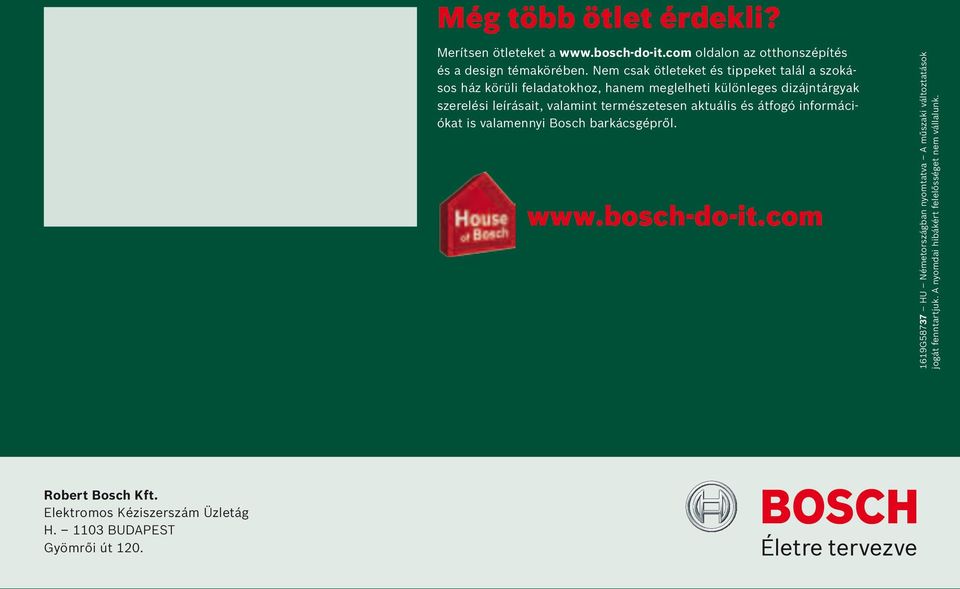 természetesen aktuális és átfogó információkat is valamennyi Bosch barkácsgépről. www.bosch-do-it.