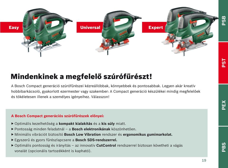 PEX A Bosch Compact generációs szúrófűrészek előnyei: Optimális kezelhetőség a kompakt kialakítás és a kis súly miatt. Pontosság minden feladatnál a Bosch elektronikának köszönhetően.