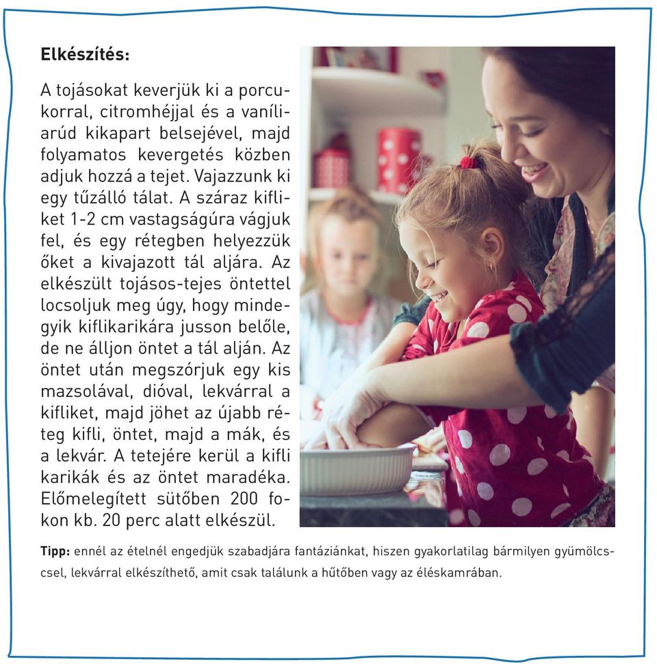 Az elkészült tojásos-tejes öntettel locsoljuk meg úgy, hogy mindegyik kiflikarikára jusson belőle, de ne álljon öntet a tál alján.