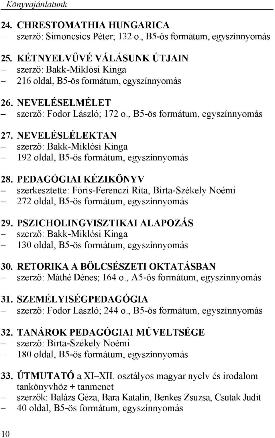 NEVELÉSLÉLEKTAN szerző: Bakk-Miklósi Kinga 192 oldal, B5-ös formátum, egyszínnyomás 28.