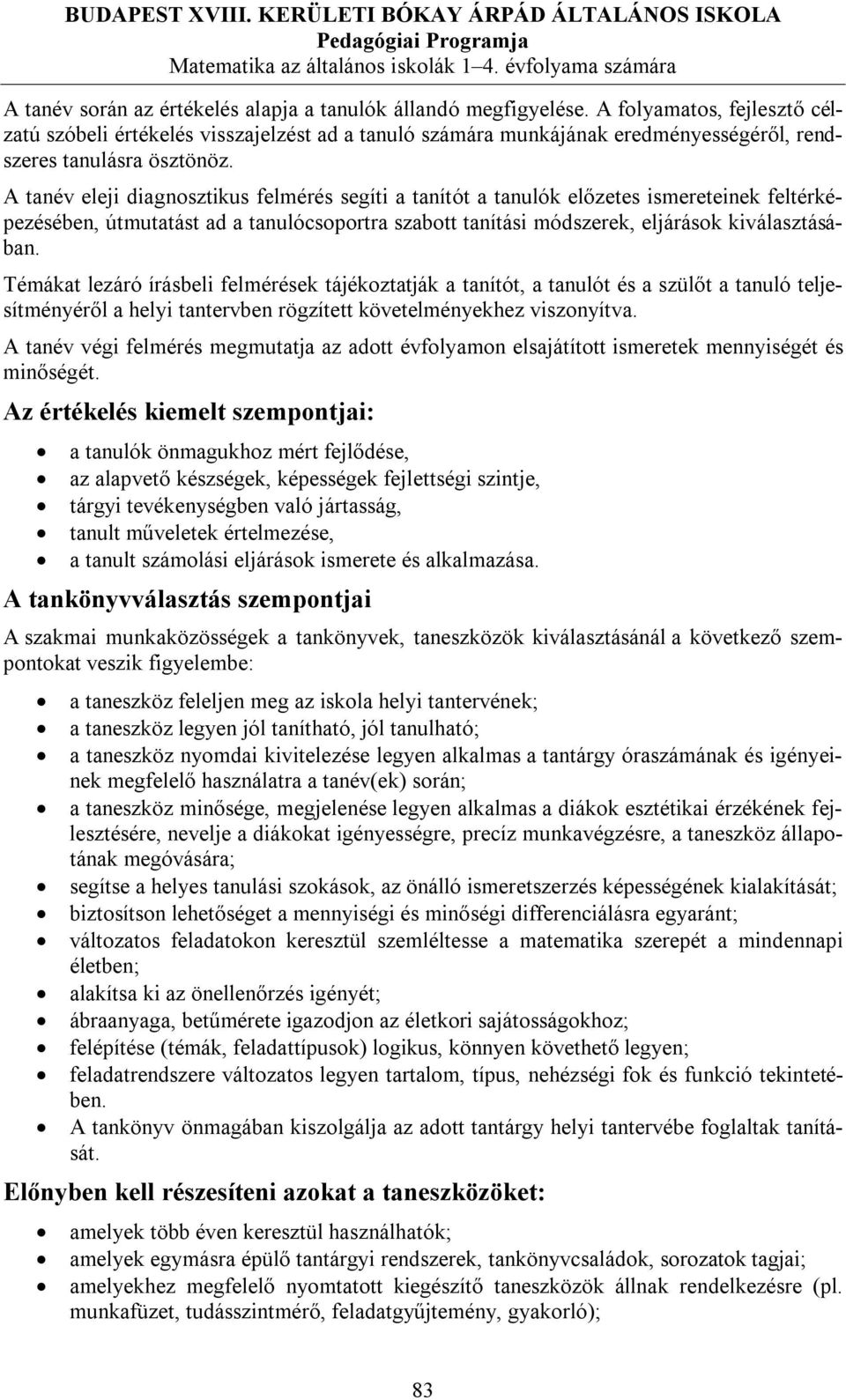 A tanév eleji diagnosztikus felmérés segíti a tanítót a tanulók előzetes ismereteinek feltérképezésében, útmutatást ad a tanulócsoportra szabott tanítási módszerek, eljárások kiválasztásában.