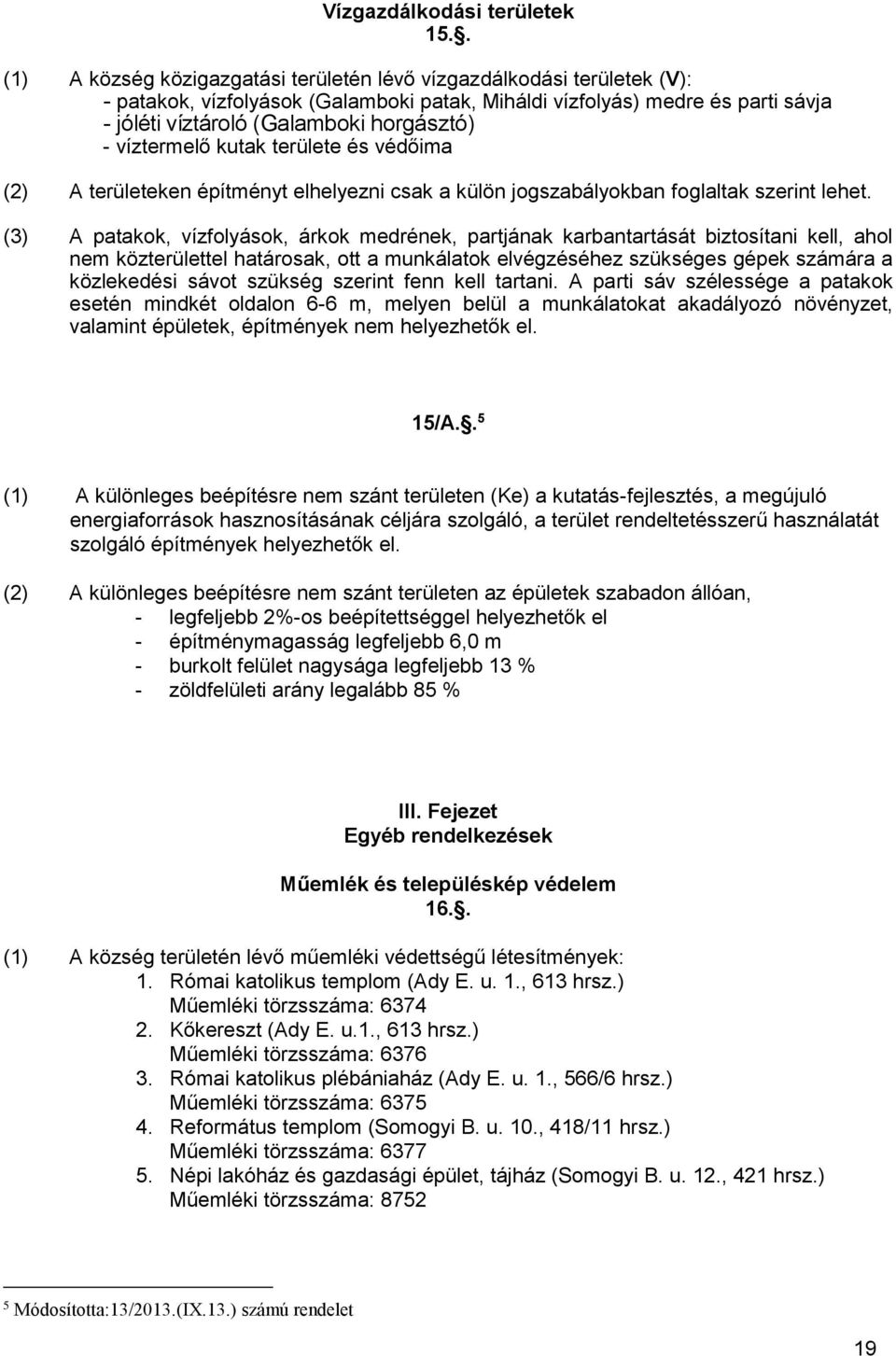 víztermelő kutak területe és védőima (2) A területeken építményt elhelyezni csak a külön jogszabályokban foglaltak szerint lehet.