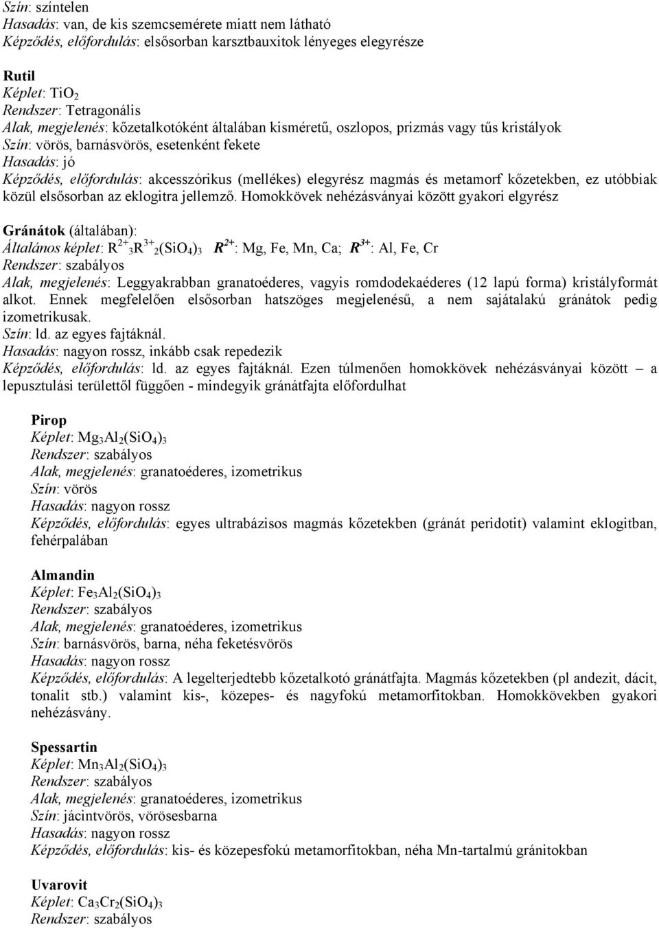 kőzetekben, ez utóbbiak közül elsősorban az eklogitra jellemző.