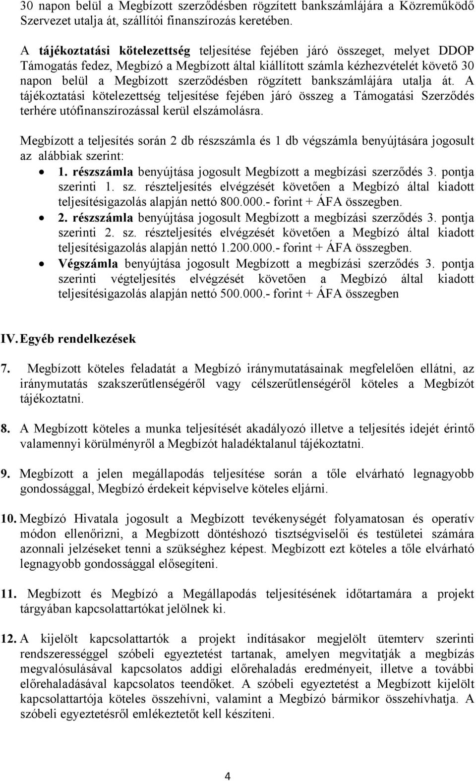 rögzített bankszámlájára utalja át. A tájékoztatási kötelezettség teljesítése fejében járó összeg a Támogatási Szerződés terhére utófinanszírozással kerül elszámolásra.