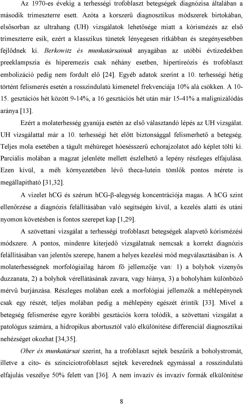 és szegényesebben fejlődnek ki.