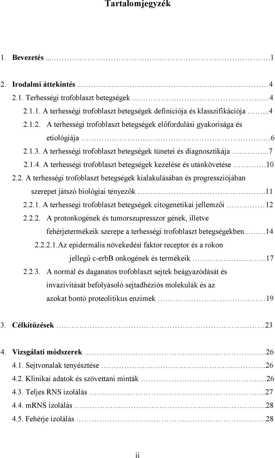 .11 2.2.1. A terhességi trofoblaszt betegségek citogenetikai jellemzői 12 2.2.2. A protonkogének és tumorszupresszor gének, illetve fehérjetermékeik szerepe a terhességi trofoblaszt betegségekben.
