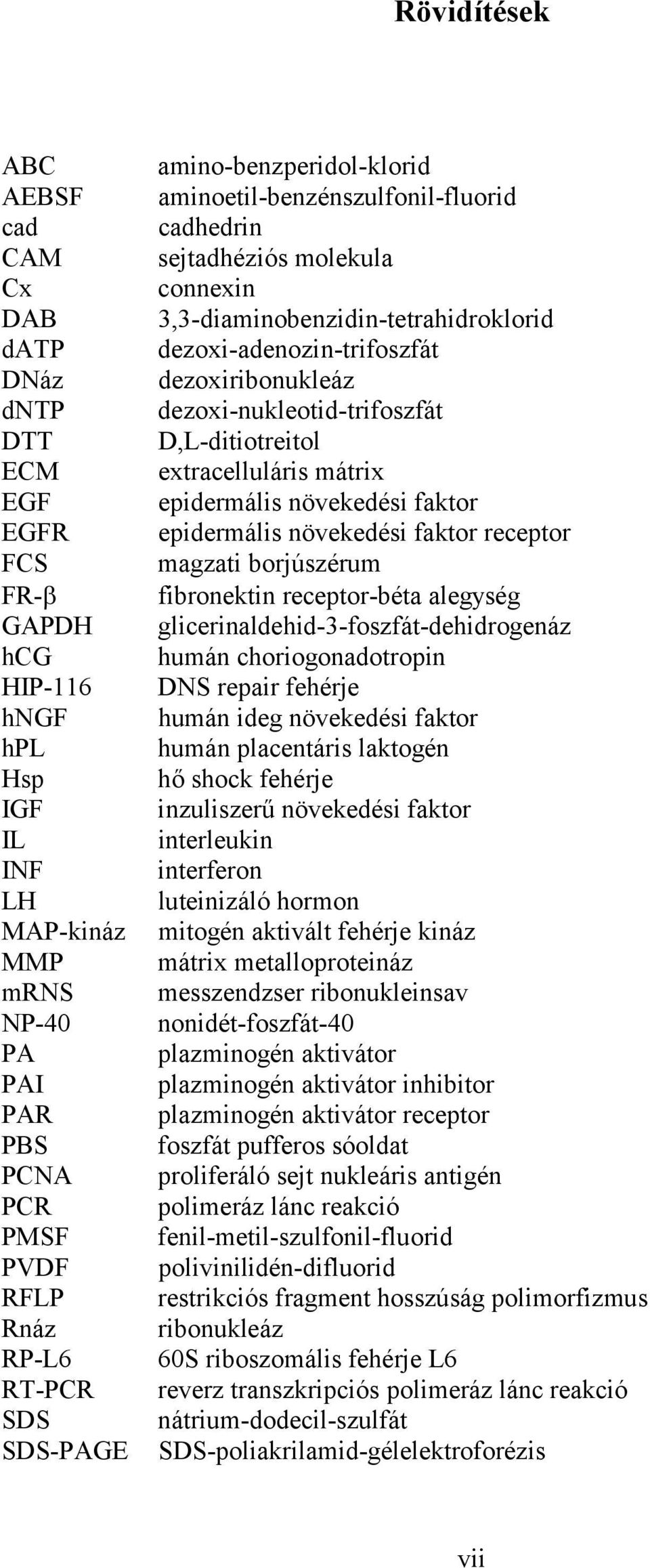 dezoxiribonukleáz dezoxi-nukleotid-trifoszfát D,L-ditiotreitol extracelluláris mátrix epidermális növekedési faktor epidermális növekedési faktor receptor magzati borjúszérum fibronektin