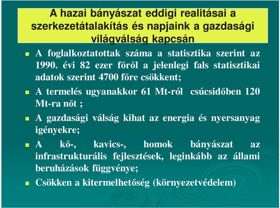 évi 82 ezer fırıl a jelenlegi fals statisztikai adatok szerint 4700 fıre csökkent; A termelés ugyanakkor 61 Mt-ról csúcsidıben