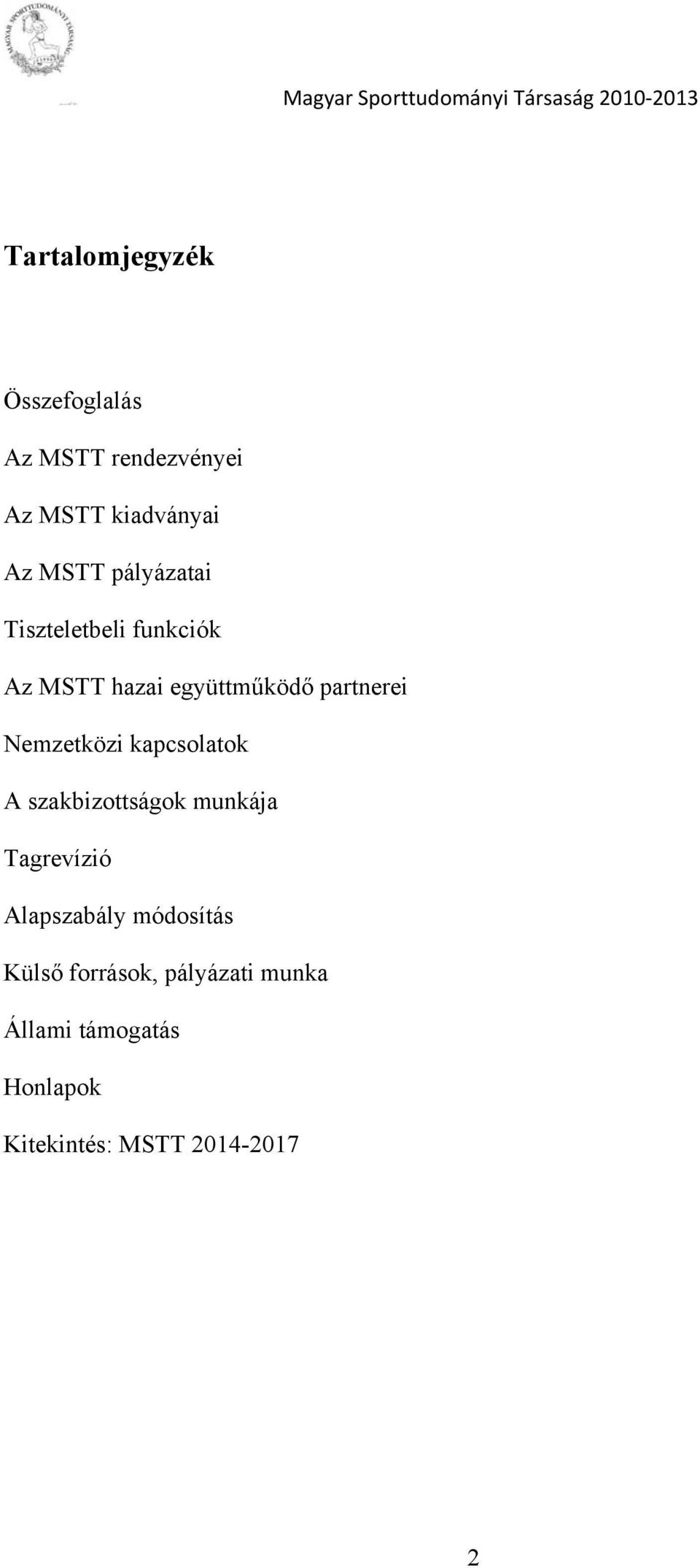 Nemzetközi kapcsolatok A szakbizottságok munkája Tagrevízió Alapszabály